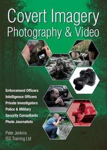Covert Imagery & Photography : The Investigators and Enforcement Officers Guide to Covert Digital Photography