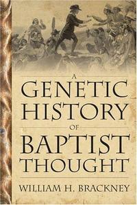 A Genetic History of Baptist Thought: With Special Reference to Baptists in Britain and North America
