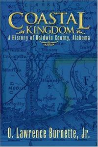 Coastal Kingdom : A History of Baldwin County, Alabama