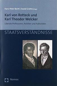 Karl von Rotteck und Karl Theodor Welcker : liberale Professoren, Politiker und Publizisten