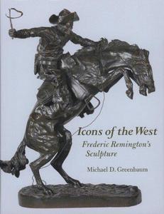 Icons of the West : Frederic Remington's Sculpture