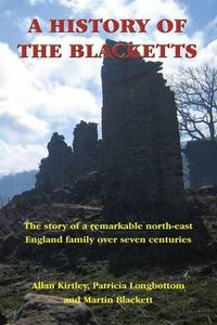 A History of the Blacketts: The Story of a Remarkable North-East England Family Over Seven Centuries