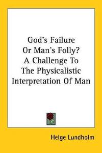God's Failure or Man's Folly? a Challenge to the Physicalistic Interpretation of Man