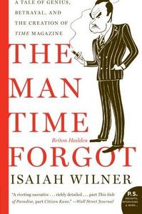 The man time forgot : a tale of genius, betrayal, and the creation of Time magazine