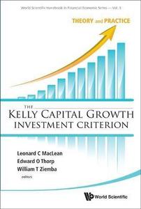 The Kelly Capital Growth Investment Criterion Theory And Practice