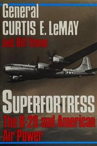 Superfortress: The story of the B-29 and American air power