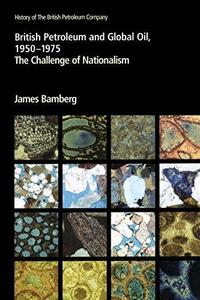 British Petroleum and Global Oil, 1950-1975 : the challenge of nationalism