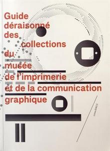 Guide déraisonné des collections du musée de l'imprimerie et de la communication graphique.