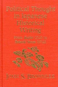 Political thought in Japanese historical writing : from "Kojiki", 712 to "Tokushi Yoron", 1712