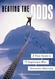 Beating the Odds: A Teen Guide to 75 Superstars Who Overcame Adversity