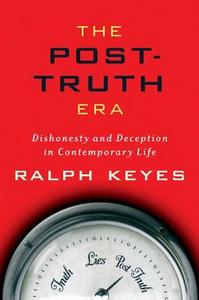 The post-truth era : dishonesty and deception in contemporary life