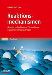 Reaktionsmechanismen : organische Reaktionen, Stereochemie, moderne Synthesemethoden