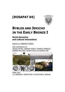 Byblos and Jericho in the early Bronze I : social dynamics and cultural interactions : proceedings of the international workshop held in Rome on March 6th 2007 by Rome "La Sapienza" University