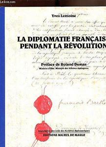 La Diplomatie française pendant la Révolution : [exposition, Paris, Ministère des affaires étrangères, 1789]