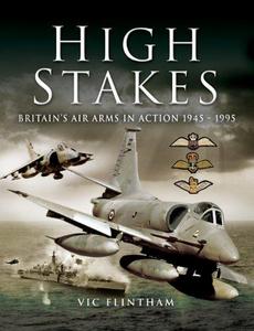High Stakes: Britain's Air Arms in Action 1945-1995