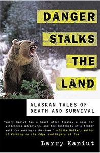Danger Stalks the Land : Alaskan Tales of Death and Survival