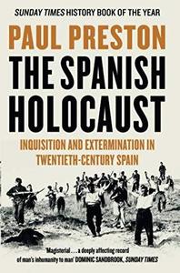 The Spanish Holocaust : Inquisition and Extermination in Twentieth-Century Spain