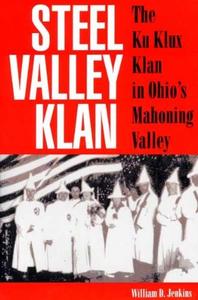 Steel Valley Klan: The Ku Klux Klan in Ohio's Mahoning Valley
