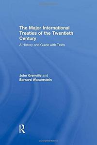The major international treaties of the twentieth century : a history and guide with texts