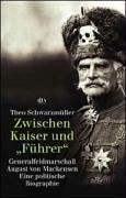 Zwischen Kaiser und ' Führer'. Generalfeldmarschall August von Mackensen.