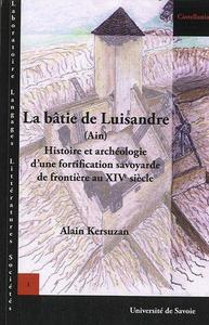 La bâtie de Luisandre, Ain : histoire et archéologie d'une fortification savoyarde de frontière au XIVe siècle