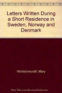 Letters Written during a Residence in Sweden, Norway, and Denmark