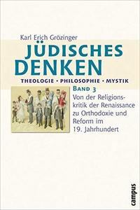 Jüdisches Denken: Theologie - Philosophie - Mystik: Band 3: Von der Religionskritik der Renaissance zu Orthodoxie und Reform im 19. Jahrhundert