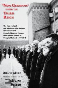 "Non-Germans" under the Third Reich : the Nazi judicial and administrative system in Germany and occupied Eastern Europe with special regard to occupied Poland, 1939-1945