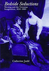 Bedside seductions : nursing and the Victorian imagination, 1830-1880