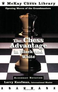 The Chess Advantage in Black and White : Opening Moves of the Grandmasters