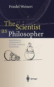 The Scientist as Philosopher: Philosophical Consequences of Great Scientific Discoveries