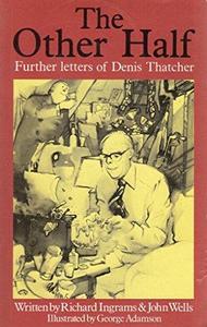 The Other Half : Further Letters of Denis Thatcher