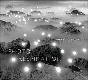 Photo respiration : Tokihiro Sato photographs, [exhibition, Chicago, the Art institute of Chicago, January 15 to May 8, 2005]