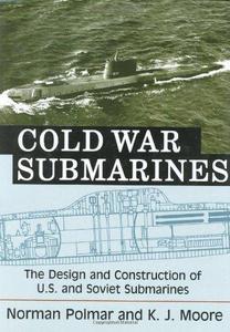Cold War submarines : the design and construction of U.S. and Soviet submarines