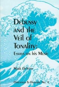 Debussy and the veil of tonality : essays on his music