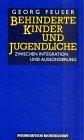 Behinderte Kinder und Jugendliche. Zwischen Integration und Aussonderung.