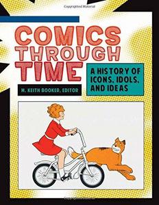 Comics through time : a history of icons, idols, and ideas.
