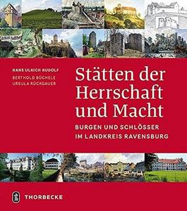 Stätten der Herrschaft und Macht: Burgen und Schlösser im Landkreis Ravensburg