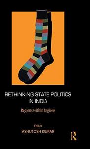 Rethinking State Politics in India : Regions within Regions