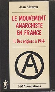 Le mouvement anarchiste en France - Tome 1 : des origines à 1914