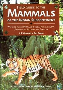 Field guide to the mammals of the Indian subcontinent : where to watch mammals in India, Nepal, Bhutan, Bangladesh, Sri Lanka, and Pakistan