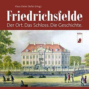 Friedrichsfelde : Der Ort. Das Schloss. Die Geschichte.