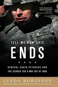 Tell me how this ends : General David Petraeus and the search for a way out of Iraq