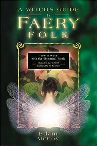 A Witch's Guide to Faery Folk: How to Work with the Elemental World (Llewellyn's New Age)