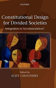 Constitutional design for divided societies : integration or accommodation ?
