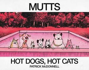 Hot Dogs, Hot Cats : A Mutts Treasury