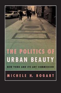 The Politics of Urban Beauty : New York and Its Art Commission