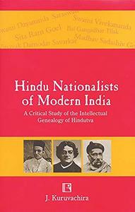 Hindu nationalists of modern India : a critical study of the intellectual genealogy of Hindutva