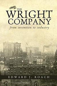 The Wright Company : From Invention to Industry