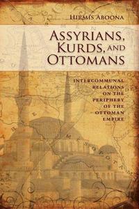 Assyrians, Kurds, and Ottomans: Intercommunal Relations on the Periphery
